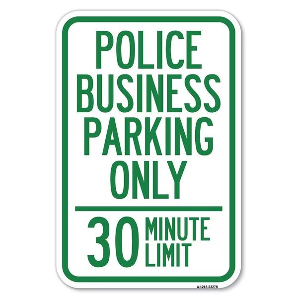 Police Business Parking Only 30 Minute Limit Heavy-Gauge Alum. Sign, 12